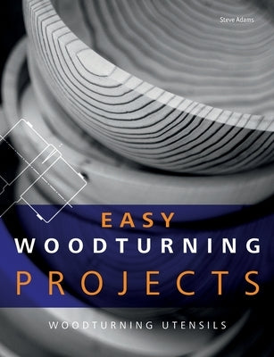 Easy Woodturning Projects: Woodturning utensils by Adams, Steve