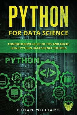 Python for Data Science: Comprehensive Guide of Tips and Tricks using Python Data Science Theories by Williams, Ethan