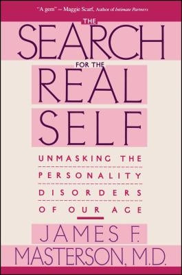 Search for the Real Self: Unmasking the Personality Disorders of Our Age Free Press