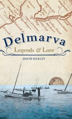 Delmarva Legends & Lore by Healey, David