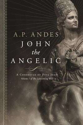 John the Angelic: A Chronicle of Pope Joan Paperback A.P. Andes