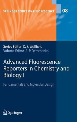 Advanced Fluorescence Reporters in Chemistry and Biology I: Fundamentals and Molecular Design by Demchenko, Alexander P.