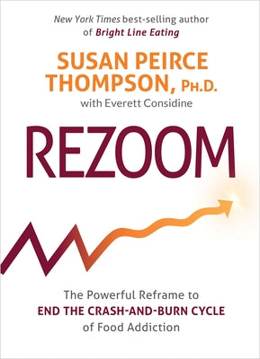 Rezoom: The Powerful Reframe to End the Crash-And-Burn Cycle of Food Addiction by Peirce Thompson, Susan