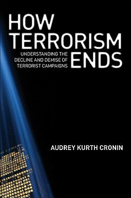 How Terrorism Ends: Understanding the Decline and Demise of Terrorist Campaigns Paperback Princeton University Press