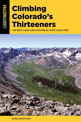 Climbing Colorado's Thirteeners: The Best Hikes and Scrambles Over 13,000 Feet Paperback Falcon Press Publishing