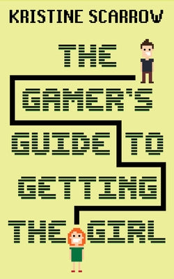 The Gamer's Guide to Getting the Girl Paperback Dundurn Group