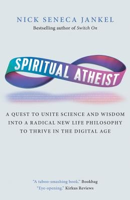 Spiritual Atheist: A Quest To Unite Science And Wisdom Into A Radical New Life Philosophy to Thrive In The Digital Age Paperback Switch on Worldwide Ltd