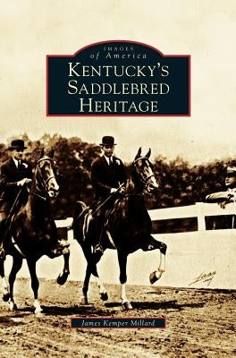 Kentucky's Saddlebred Heritage by Millard, James Kemper