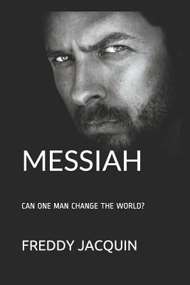 Messiah: Can One Man Change the World? Paperback Independently Published