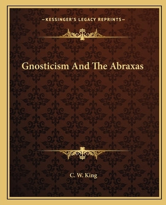 Gnosticism and the Abraxas Paperback Kessinger Publishing