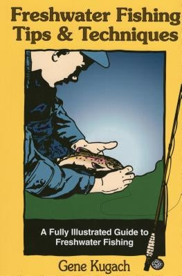 Freshwater Fishing Tips & Techniques: A Fully Illustrated Guide to Freshwater Fishing Paperback Stackpole Books