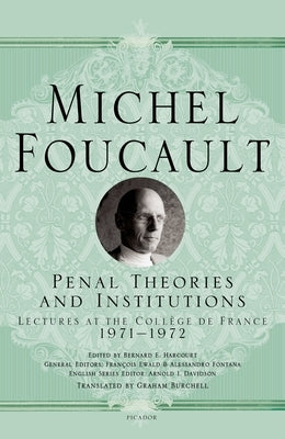 Penal Theories and Institutions: Lectures at the Collège de France Picador USA