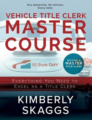 Vehicle Title Clerk Master Course: Everything You Need to Excel as an Automotive Title Clerk Paperback Independently Published