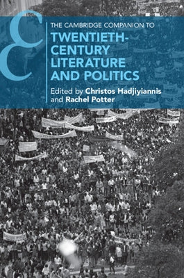 The Cambridge Companion to Twentieth-Century Literature and Politics by Hadjiyiannis, Christos
