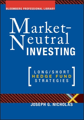 Market Neutral Investing: Long / Short Hedge Fund Strategies by Nicholas, Joseph G.