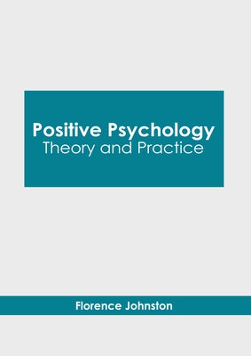 Positive Psychology: Theory and Practice by Johnston, Florence