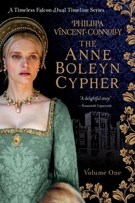 The Anne Boleyn Cypher: (A Timeless Falcon Dual Timeline Series - Volume One) Paperback Independently Published