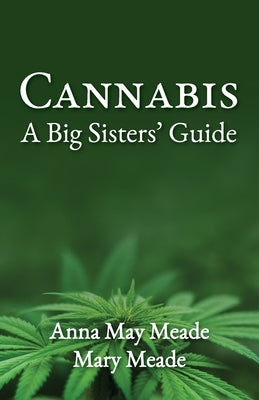 Cannabis: A Big Sisters' Guide by Meade, Anna May