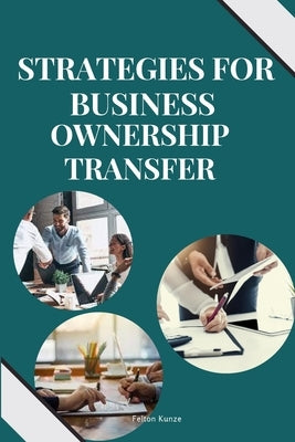 Strategies for Business Ownership Transfer by Felton, Kunze