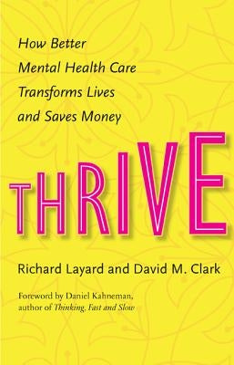 Thrive: How Better Mental Health Care Transforms Lives and Saves Money by Layard, Richard