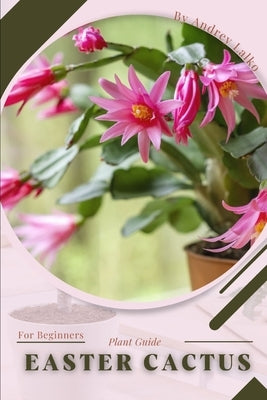 Easter Cactus: Plant Guide Paperback Independently Published
