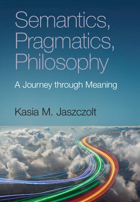 Semantics, Pragmatics, Philosophy: A Journey Through Meaning Paperback Cambridge University Press