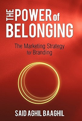 The Power of Belonging: The Marketing Strategy for Branding by Baaghil, Said Aghil