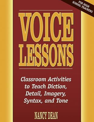 Voice Lessons: Classroom Activities to Teach Diction, Detail, Imagery, Syntax, and Tone Paperback Maupin House Publishing