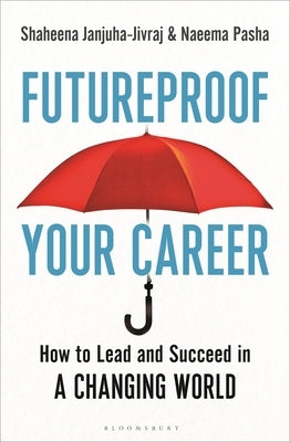 Futureproof Your Career: How to Lead and Succeed in a Changing World by Janjuha-Jivraj, Shaheena
