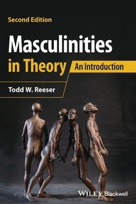 Masculinities in Theory: An Introduction by Reeser, Todd W.