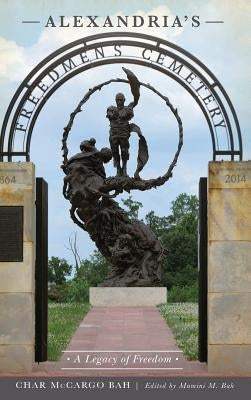 Alexandria's Freedmen's Cemetery: A Legacy of Freedom by Bah, Char McCargo