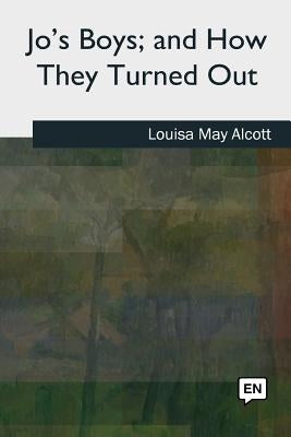 Jo's Boys, and How They Turned Out Paperback Createspace Independent Publishing Platform