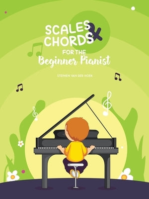 Scales & Chords for the Beginner Pianist by Van Der Hoek, Stephen