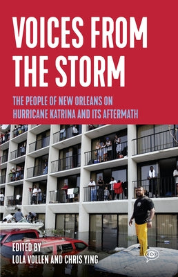 Voices from the Storm: The People of New Orleans on Hurricane Katrina and Its Aftermath by Vollen, Lola