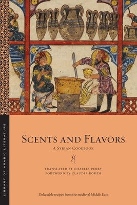 Scents and Flavors: A Syrian Cookbook New York University Press