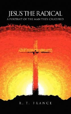 Jesus the Radical: A Portrait of the Man they Crucified Paperback Regent College Publishing