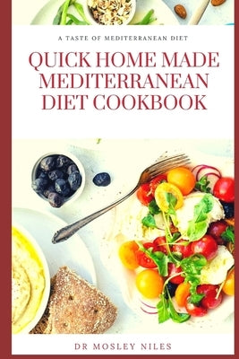 Quick Home Made Mediterranean Diet Cookbook: Authentic Mediterranean Diet Cookbook Paperback Independently Published