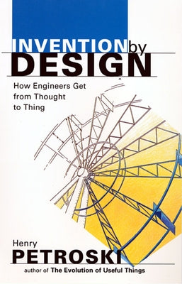 Invention by Design: How Engineers Get from Thought to Thing (Revised) Paperback Harvard University Press