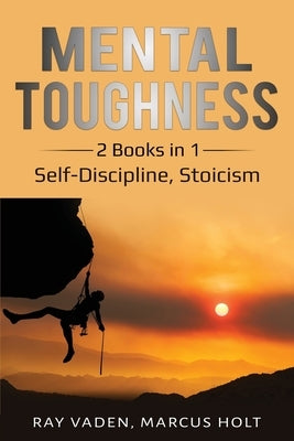 Mental Toughness: 2 Books in 1: Self-Discipline, Stoicism by Vaden, Ray