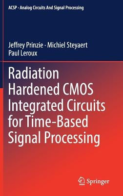 Radiation Hardened CMOS Integrated Circuits for Time-Based Signal Processing by Prinzie, Jeffrey