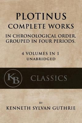 Plotinus: Complete Works: In Chronological Order, Grouped in Four Periods. [single volume, unabridged] Paperback Createspace Independent Publishing Platform