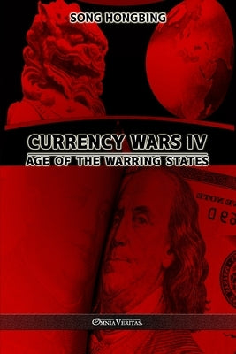 Currency Wars IV: Age of the Warring States by Hongbing, Song