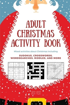 Adult Christmas Activity Book: Mixed Activities about Christmas including Sudokus, Crosswords, Wordsearches, Riddles, and More by Fest, Jest