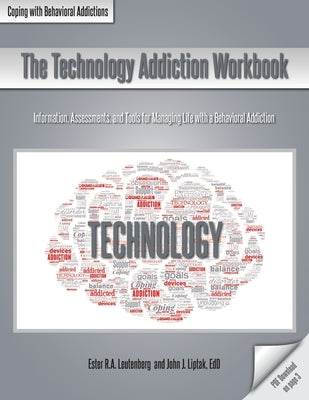 The Technology Addiction Workbook: Information, Assessments, and Tools for Managing Life with a Behavioral Addiction Paperback Whole Person Associates