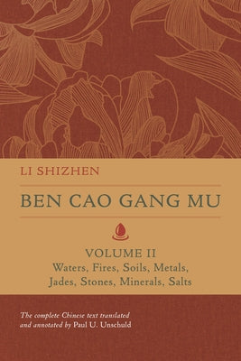 Ben Cao Gang Mu, Volume II: Waters, Fires, Soils, Metals, Jades, Stones, Minerals, Salts Volume 2 by Shizhen, Li