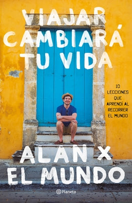 Viajar Cambiará Tu Vida: Alan X El Mundo by Estrada, Alan