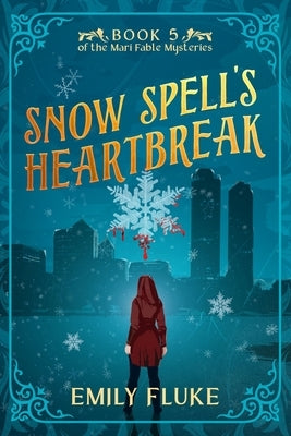 Snow Spell's Heartbreak: Book 5 of the Mari Fable Mysteries by Fluke, Emily