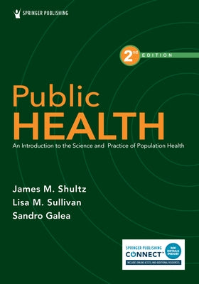 Public Health: An Introduction to the Science and Practice of Population Health by Shultz, James M.