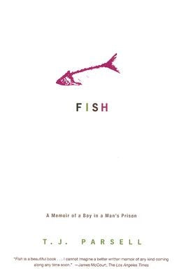 Fish: A Memoir of a Boy in a Man's Prison by Parsell, T. J.