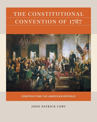 The Constitutional Convention of 1787: Constructing the American Republic Paperback University of North Carolina Press